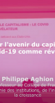 Philippe Aghion : Repenser l'avenir du capitalisme. Le Covid-19 comme révélateur (4/4)