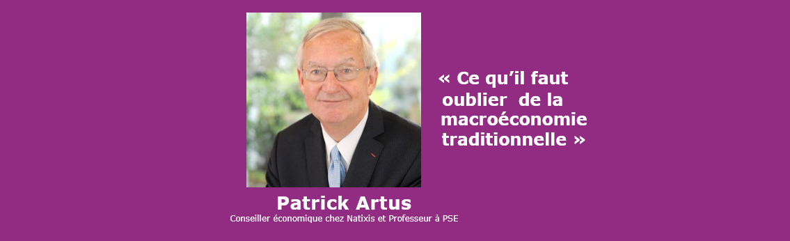 Tout ce qu’il faut oublier de la macroéconomie traditionnelle (Patrick Artus)