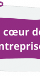 Au cœur de l'entreprise