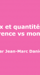 Prix et quantités : concurrence vs monopole ? (Jean-Marc Daniel)