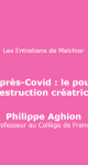 Philippe Aghion : Penser l'après-Covid : Le pouvoir de la destruction créatrice