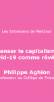Philippe Aghion : Repenser le capitalisme : Le Covid-19 comme révélateur