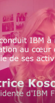 Béatrice Kosowski, Présidente d'IBM France : Qu'est-ce qui a conduit IBM à mettre la relation avec l'Education au cœur d'une grande partie de ses activités ?